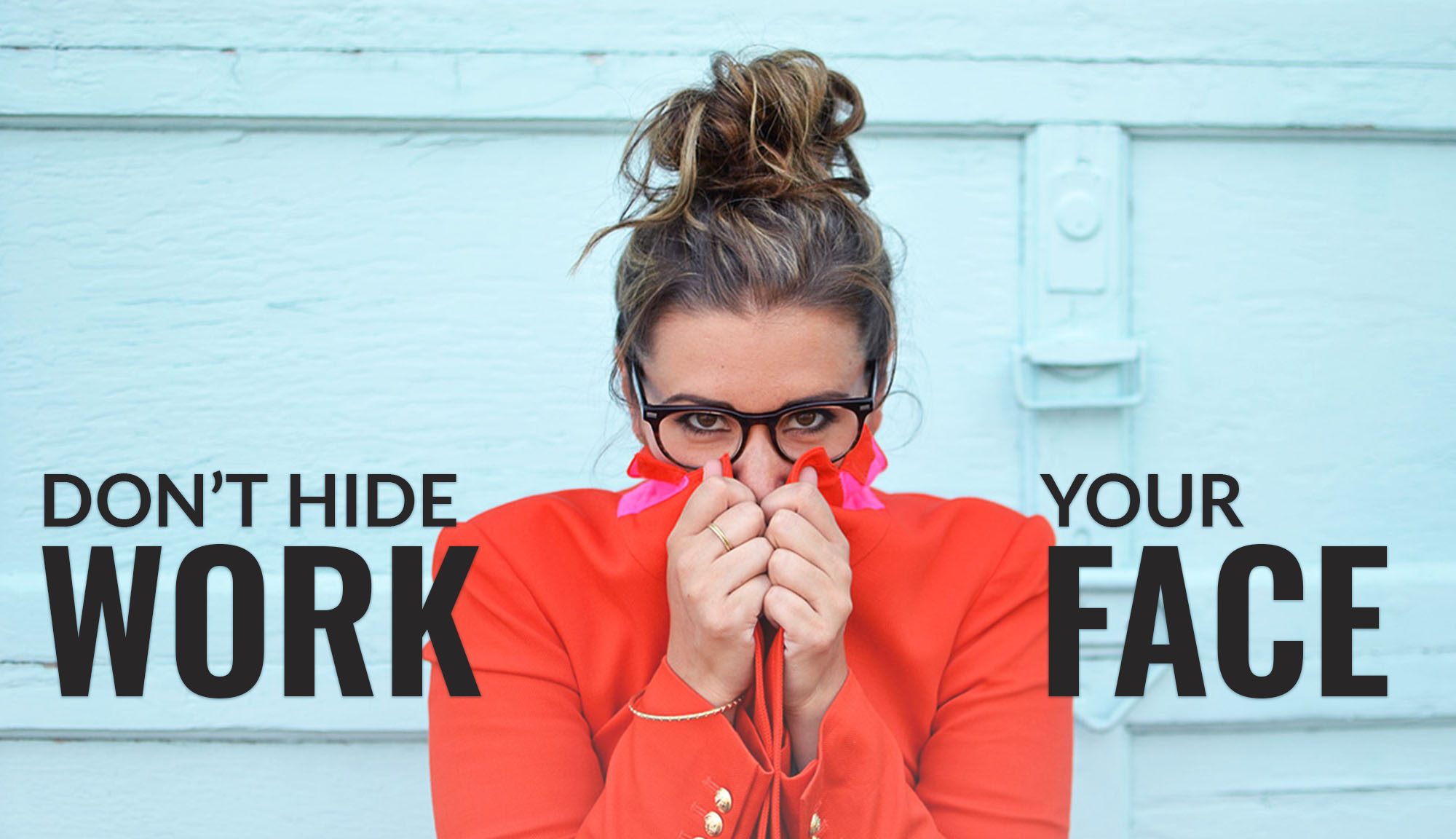 blog header Don't Hide Your Work Face